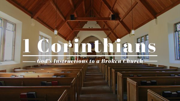 First Corinthians - God's Instructions to a Broken Church